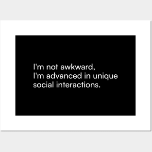 I'm not awkward, I'm advanced in unique social interactions. Posters and Art